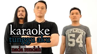 Andra and the backbone - tunggu aku karaoke (nada rendah)