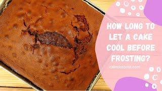 How Long To Let A Cake Cool Before Frosting?