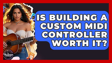 Is Building A Custom MIDI Controller Worth It? - The Musician Encyclopedia