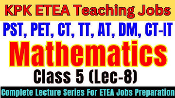 Mathematics Grade-5 Lec-8 | Complete Lecture Series | PST, CT, DM, PET, AT, TT Jobs Preparation