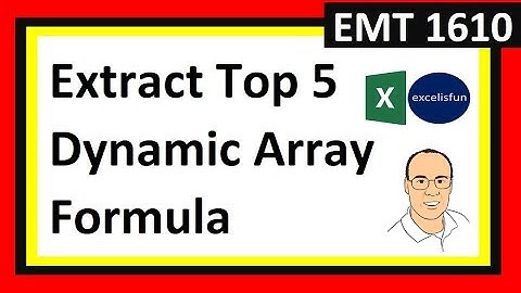 Extract Top 5 Values with Names with Dynamic Array Formulas & Conditional Formatting – EMT 1610