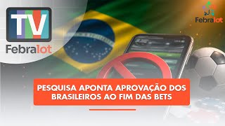 Pesquisa aponta aprovação dos brasileiros ao fim das Bets | #TVFEBRALOT