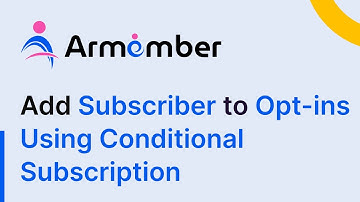 How to Add Subscriber to Opt-ins Using Conditional Subscription with ARMember Pro Plugin