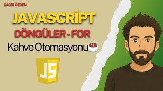 12 For Döngüsü Mantığını Kahve Ile Öğren Javascript Döngüler