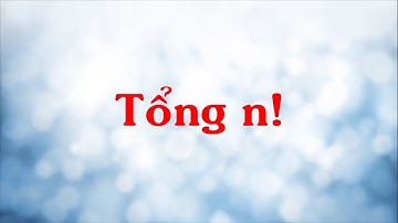 Bài tập C - Bài 2.5: Tổng các giai thừa từ 0! tới n!