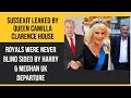 Sussexit Leaked By Queen Camilla &amp; Clarence House Royals Never Blindsided By Harry &amp; Meghan