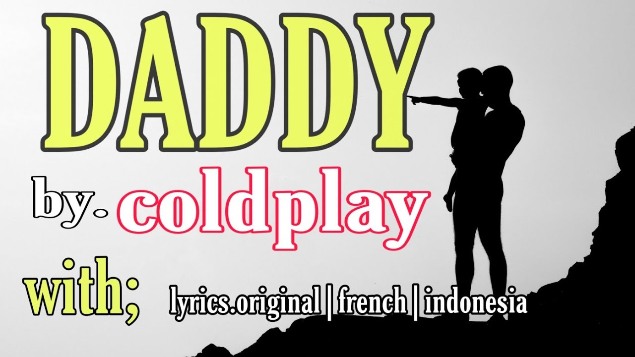DADDY by COLDPLAY LYRICs TRANSLATE,ENGLISH ,FRANCE, INDONESIA YouTube