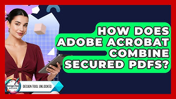How Does Adobe Acrobat Combine Secured PDFs? - Design Tool Unlocked