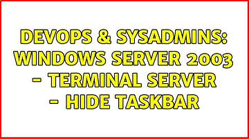 DevOps & SysAdmins: Windows server 2003 - terminal server - hide taskbar (2 Solutions!!)