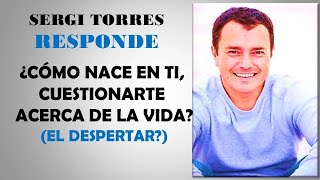 SERGI TORRES RESPONDE ¿COMO NACE CUESTIONARTE LA VIDA?