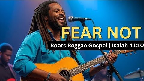 Fear Not | Roots Reggae Gospel Worship | Isaiah 41:10
