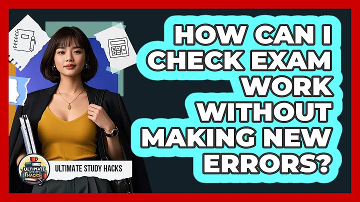 How Can I Check Exam Work Without Making New Errors? - Ultimate Study Hacks