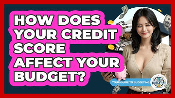 How Does Your Credit Score Affect Your Budget? - Your Guide to Budgeting