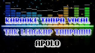 Apolo - Tak Lengkap Tanpamu (Karaoke Tanpa Vocal)