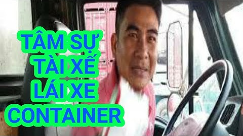 Tâm Sự Của Một Tài Xế Làm Nghề Lái Xe Container Với NONGDAN TV