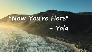 Yola – Now You&#39;re Here Lyrics