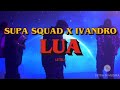 Supa Squad - LUA (letra) feat. IVANDRO