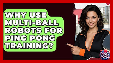 Why Use Multi-ball Robots For Ping Pong Training? - Ping Pong Prodigy