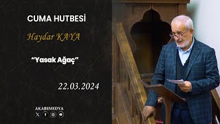 : Yasak Agac - Haydar Kaya - Cuma Hutbesi - 22.03.2024