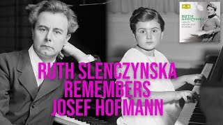 RUTH SLENCZYNSKA REMEMBERS JOSEF HOFMANN