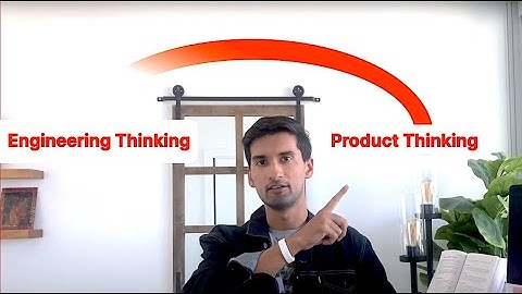Going From Engineering Thinking To | Product Thinking