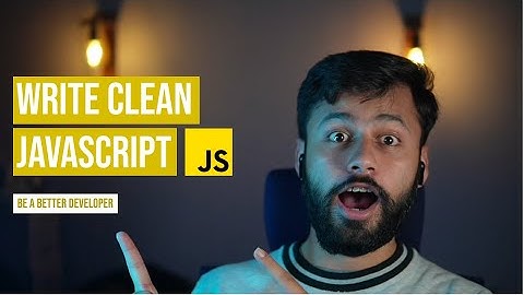 Writing Clean JavaScript Code - Become a Better Developer