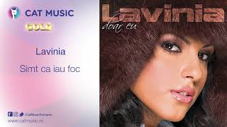 Lavinia - Simt Ca Iau Foc