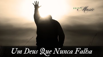 Um Deus Que Nunca Falha, Música Gospel, Louvor, Hino de Adoração ao Senhor, Gospel Music