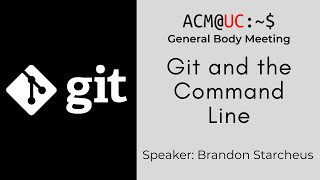 Workshop: Intro to Git and the Command Line  -  ACM@UC General Body Meeting 2 2020-21