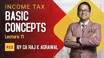 #11 Basic Concepts of Income Tax | Lecture 11 | CA Raj K Agrawal