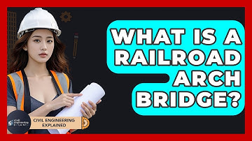 What Is A Railroad Arch Bridge? - Civil Engineering Explained