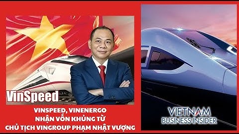 VinSpeed, VinEnergo nhận vốn khủng từ Chủ tịch Vingroup Phạm Nhật Vượng | Vietnam Business Insider