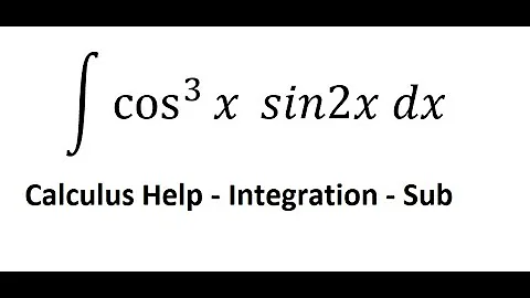 Calculus Help: Integral ∫ cos^3⁡ x sin2x dx - Integration by substitution - Techniques