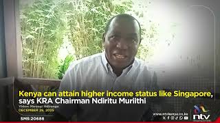 Kenya can attain higher income status like Singapore, says KRA Chairman Ndiritu Muriithi