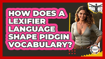 How Does A Lexifier Language Shape Pidgin Vocabulary? - Anthropology Insights