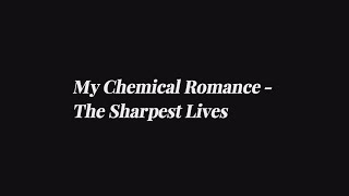 My Chemical Romance - The Sharpest Lives (lyrics)