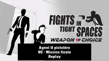 Fights in Tight Spaces (Weapon of Choice) - Pistoléro 05 - Mission finale (Replay)