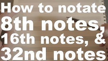Learn to write 8th notes, 16th notes, and 32nd notes.