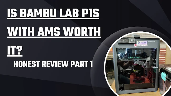 Is Bambu Lab P1S with AMS Worth It? Honest Review Part 1