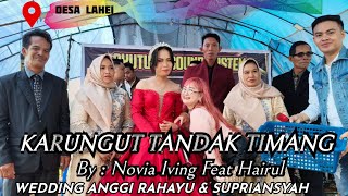 KARUNGUT TANDAK TIMANG ~ BY NOVIA IVING FEAT HAIRUL ~ WEDDING ANGGI RAHAYU & SUPRIANSYAH~ DESA LAHEI