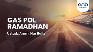 Gas Pol Ramadhan | Ustadz Ammi Nur Baits
