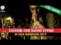 Channel one sound system  live at goa sunsplash 2019 full show