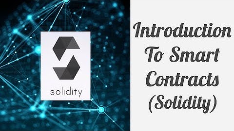 Introduction to Smart Contracts (Solidity)