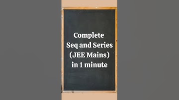 Complete Sequence and Series for JEE Mains in just 1 minute