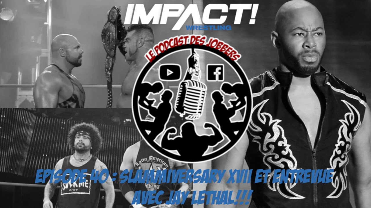 Les Jobbers Épisode 40 : Slammiversary XVII et Entrevue avec Jay Lethal!!!