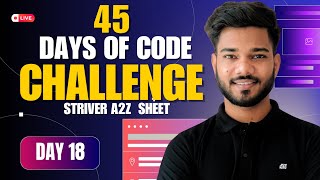 🔥 Day  18 of Solving 455 problems in 45 Days of Code Challenge💻 | Striver A2Z SDE Sheet 🚀LIVE 🔴