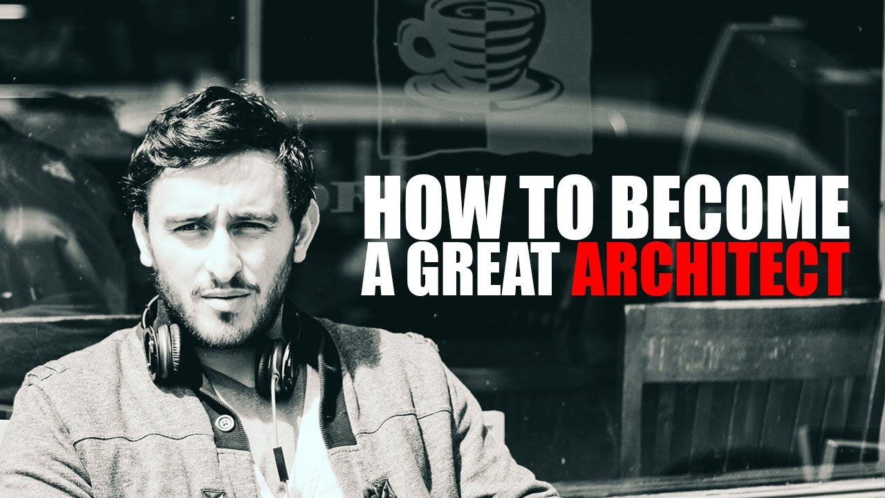 HOW TO BECOME A GREAT ARCHITECT - YouTube