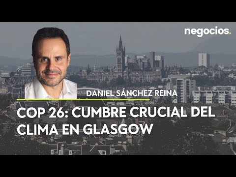 COP 26: Cumbre crucial del clima en Glasgow