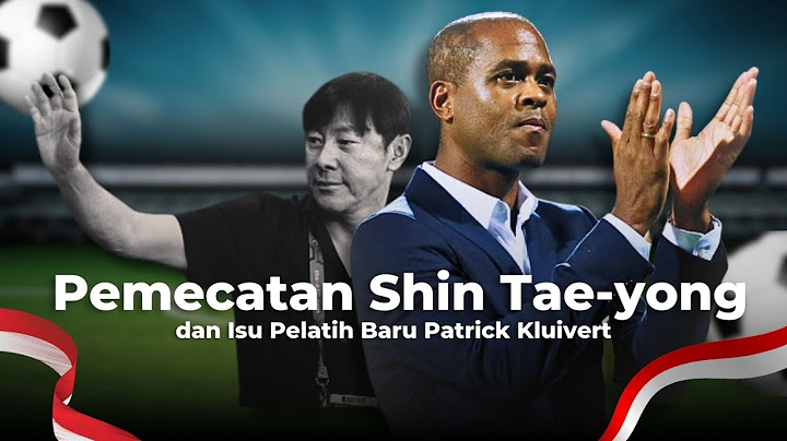 Pemecatan Shin Tae-yong dan Isu Pelatih Baru Patrick Kluivert