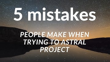 5 Astral Projection Mistakes
